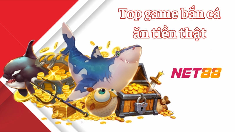 Sức hút của top game bắn cá ăn tiền thật tại Net88