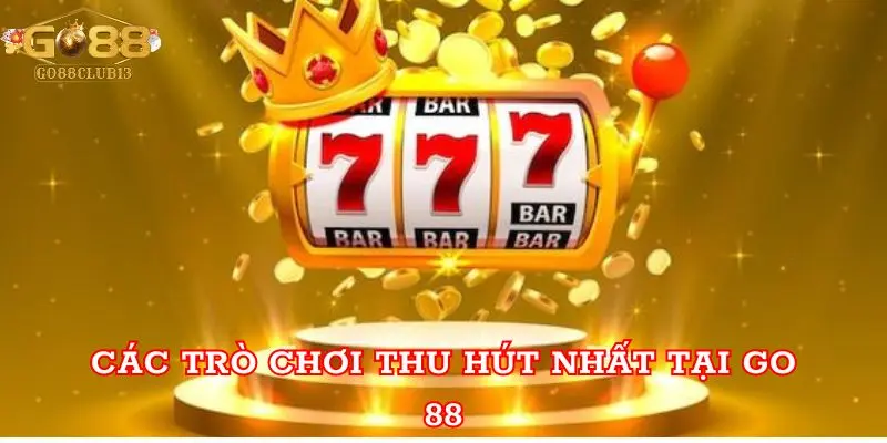 Các trò chơi thu hút nhất tại Go 88