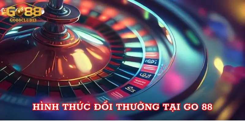 Hình thức đổi thưởng tại Go 88