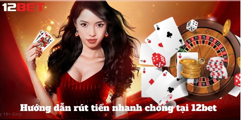 huong dan rut tien nhanh chong cho 12bet 1