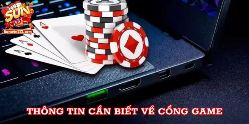 Thông tin cần biết về cổng game