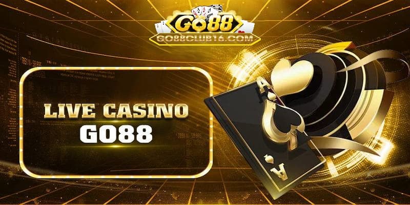 Khám phá hình thức live casino Go 88