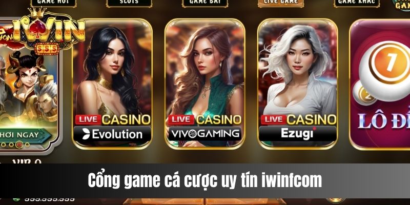 Cổng game cá cược uy tín iwinfcom