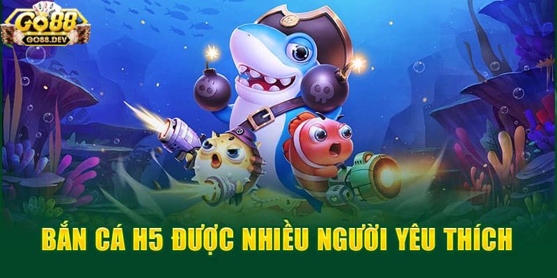 Cảm nhận những ưu điểm vượt trội về game bắn cá h5 tại Go 88