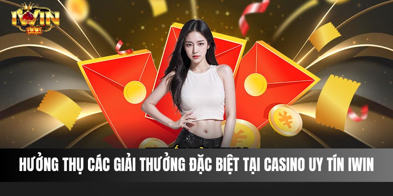 huong-thu-cac-giai-thuong-dac-biet-tai-casino-uy-tin-iwin